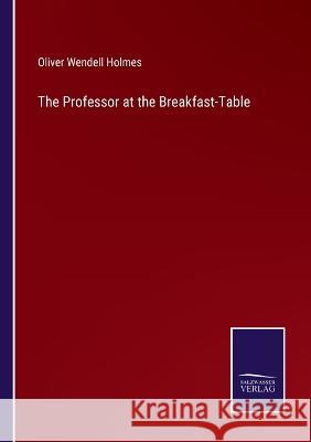 The Professor at the Breakfast-Table Oliver Wendell Holmes 9783375101244 Salzwasser-Verlag - książka