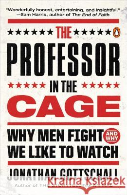 The Professor in the Cage: Why Men Fight and Why We Like to Watch Jonathan Gottschall 9780143108054 Penguin Books - książka