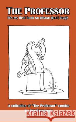 The Professor: It's My First Book So Please Don't Laugh Pat Patenaude 9780995057104 Patrick G. R. Patenaude - książka