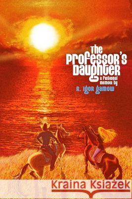 The Professor's Daughter: A Fictional Memoir R. Igor Gamow 9780982943915 Big Bang Productions, LLC - książka