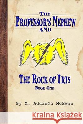The Professor's Nephew and the Rock of Iris M. Addison McEwan 9781105254666 Lulu.com - książka