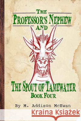 The Professor's Nephew and the Spout of Tamewater M. Addison McEwan 9781312531390 Lulu.com - książka