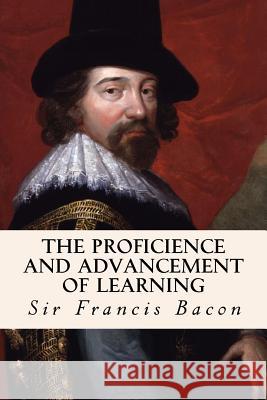 The Proficience and Advancement of Learning Sir Francis Bacon 9781502333827 Createspace - książka