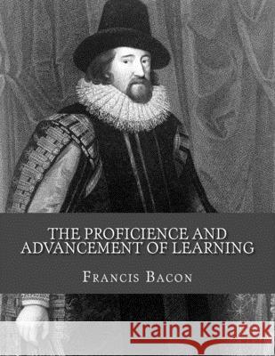 The Proficience and Advancement of Learning Jhon L Jhon L Francis Bacon 9781530498833 Createspace Independent Publishing Platform - książka