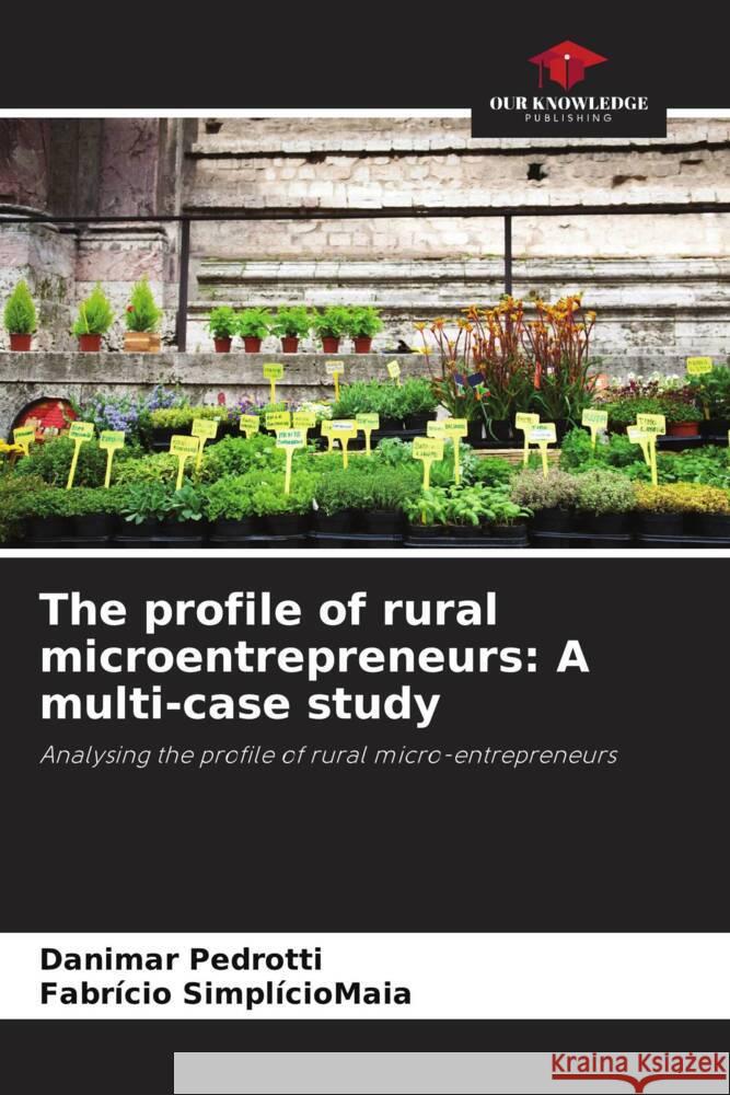 The profile of rural microentrepreneurs: A multi-case study Pedrotti, Danimar, SimplícioMaia, Fabrício 9786206294702 Our Knowledge Publishing - książka