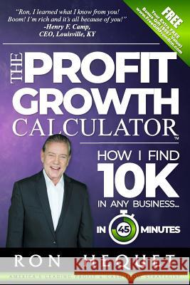 The Profit Growth Calculator: How I Find 10K In Any Business...In 45 Minutes Hequet, Ron 9781724635273 Createspace Independent Publishing Platform - książka