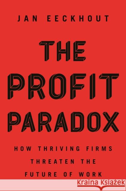 The Profit Paradox: How Thriving Firms Threaten the Future of Work Jan Eeckhout 9780691214474 Princeton University Press - książka