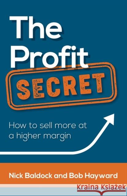 The Profit Secret: How to Sell More at a Higher Margin Hayward, Bob 9781784529116 Panoma Press - książka