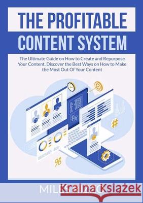 The Profitable Content System: The Ultimate Guide on How to Create and Repurpose Your Content, Discover the Best Ways on How to Make the Most Out Of Miles Rizzo 9786069837429 Zen Mastery Srl - książka