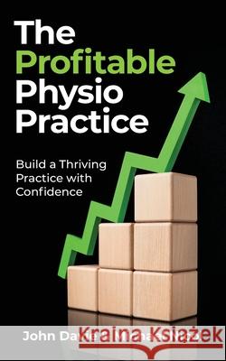 The Profitable Physio Practice: Build a Thriving Practice with Confidence John Davie Michael Nicol 9781923589667 Green Hill Publishing - książka