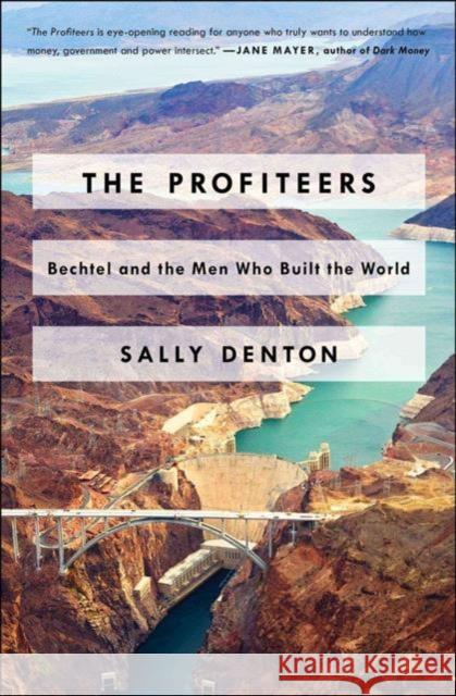 The Profiteers: Bechtel and the Men Who Built the World Sally Denton 9781476706474 Simon & Schuster - książka