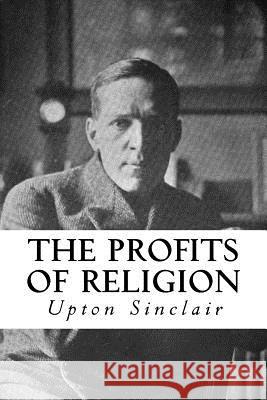 The Profits of Religion: An Essay in Economic Interpretation Upton Sinclair Taylor Anderson 9781981753833 Createspace Independent Publishing Platform - książka