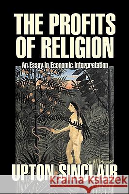 The Profits of Religion by Upton Sinclair, Fiction, Classics, Literary Upton Sinclair 9781603124416 Aegypan - książka