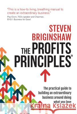 The Profits Principles - The practical guide to building an extraordinary business around doing what you love Steven Briginshaw 9781781331927 Rethink Press - książka