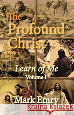 The Profound Christ: Learn of Me MR Mark Emry Jimmy Sevilleno Jean Boles 9781479243105 Createspace - książka