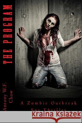 The Program: A Zombie Outbreak Spy Thriller Antony W. F. Chow 9781484996614 Createspace - książka