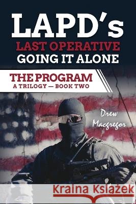 The Program - Book Two: LAPD\'s Last Operative. Going It Alone. Drew MacGregor 9781735929835 J&d Corp - książka