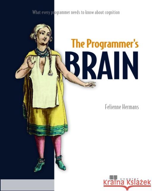 The Programmer's Brain: What every programmer needs to know about cognition Felienne Hermans 9781617298677 Manning Publications - książka