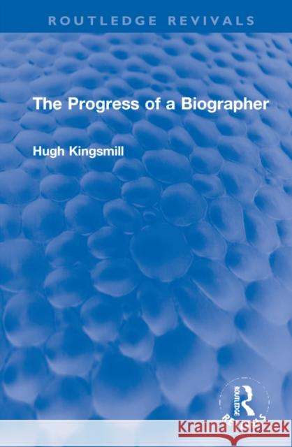 The Progress of a Biographer Hugh Kingsmill 9781032224428 Taylor & Francis Ltd - książka