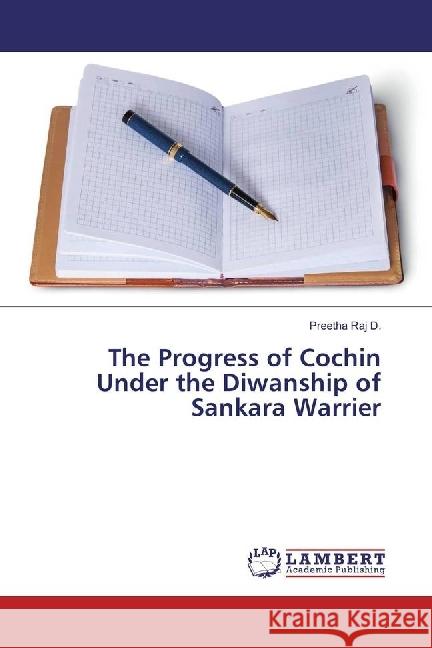 The Progress of Cochin Under the Diwanship of Sankara Warrier Raj D., Preetha 9783659669248 LAP Lambert Academic Publishing - książka
