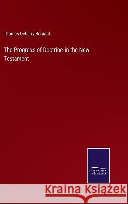 The Progress of Doctrine in the New Testament Thomas Dehany Bernard 9783375044398 Salzwasser-Verlag - książka