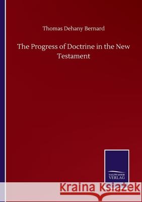 The Progress of Doctrine in the New Testament Thomas Dehany Bernard 9783846058060 Salzwasser-Verlag Gmbh - książka