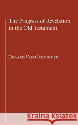 The Progress of Revelation in the Old Testament Gerard Van Groningen 9781498248440 Resource Publications (CA) - książka