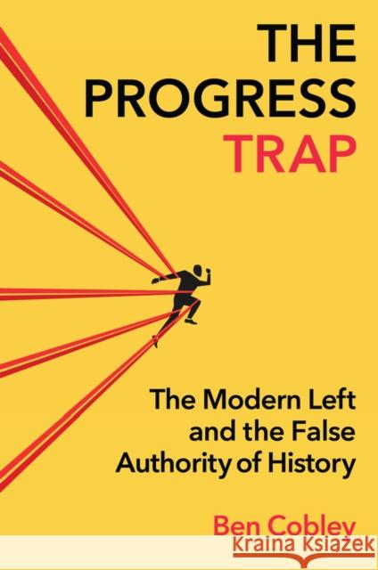 The Progress Trap: The Modern Left and the False Authority of History Ben Cobley 9781509567621 Polity Press - książka