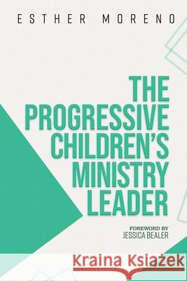 The Progressive Children's Ministry Leader Esther Moreno, Jessica Bealer 9781664153486 Xlibris Us - książka