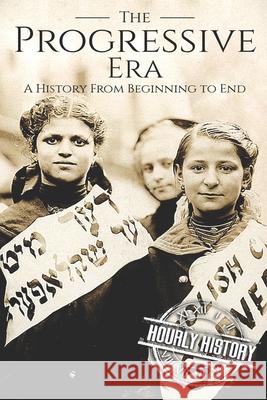 The Progressive Era: A History From Beginning to End History, Hourly 9781790104765 Independently Published - książka