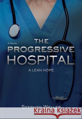 The Progressive Hospital: A Lean Hope Stephen Weller 9781954614413 Warren Publishing, Inc - książka