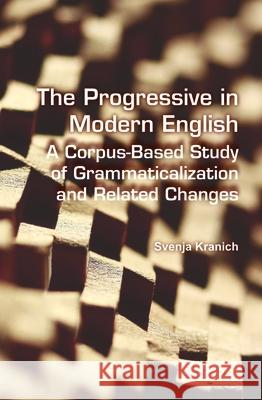 The Progressive in Modern English : A Corpus-Based Study of Grammaticalization and Related Changes Svenja Kranich 9789042031432 Rodopi - książka