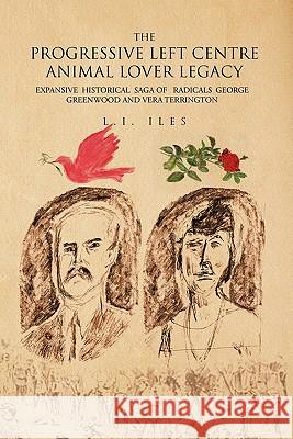 The Progressive Left Centre Animal Lover Legacy L. I. Iles 9781453561393 Xlibris Corporation - książka
