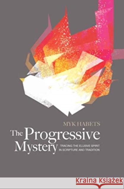 The Progressive Mystery: Tracing the Elusive Spirit in Scripture and Tradition Myk Habets 9781683592785 Lexham Press - książka