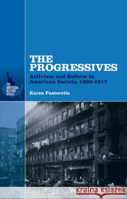 The Progressives: Activism and Reform in American Society, 1893 - 1917 Pastorello, Karen 9781118651209 John Wiley & Sons - książka