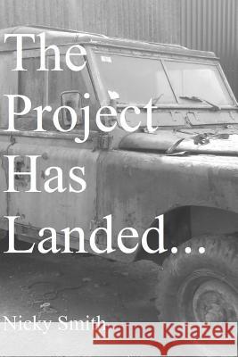The Project Has Landed... Nicky Smith 9781511817042 Createspace - książka