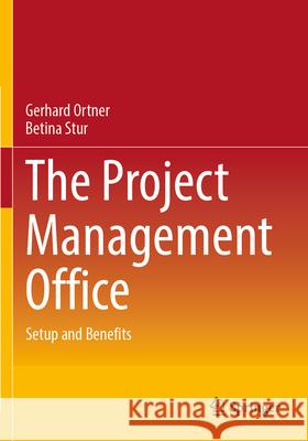 The Project Management Office: Setup and Benefits Gerhard Ortner Betina Stur 9783662691557 Springer - książka