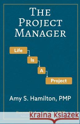 The Project Manager: Life is a Project Hamilton, Amy S. 9780998274638 Free Agent Press - książka