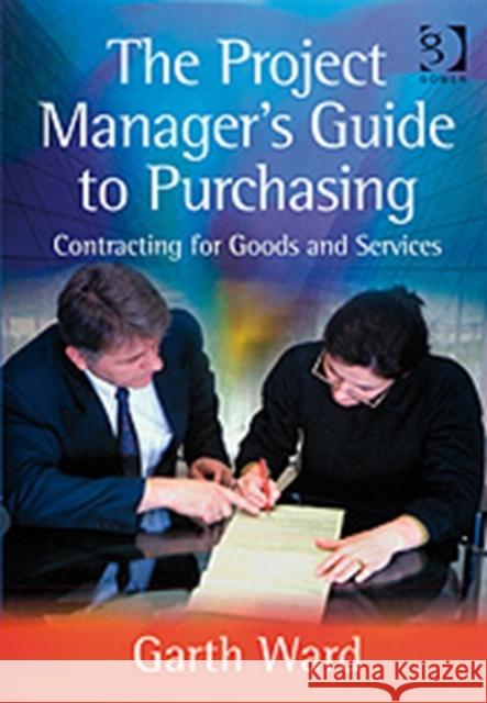 The Project Manager's Guide to Purchasing: Contracting for Goods and Services Ward, Garth 9780566086922 GOWER PUBLISHING LTD - książka