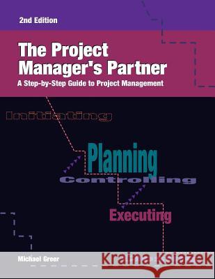 The Project Manager's Partner, 2nd Edition: A Step-by-Step Guide to Project Management Greer, Michael 9780874256109 Human Resource Development Press - książka