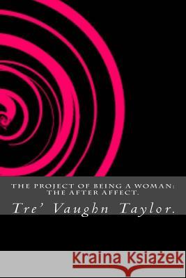 The Project Of Being A Woman: The After Affect. Taylor, Tre' Vaughn 9781536917437 Createspace Independent Publishing Platform - książka