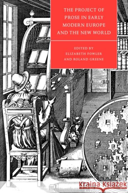 The Project of Prose in Early Modern Europe and the New World Roland Greene Elizabeth Fowler 9780521038706 Cambridge University Press - książka