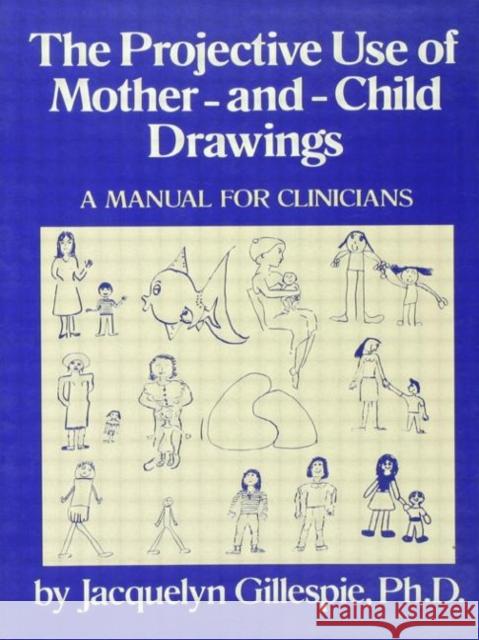 The Projective Use Of Mother-And- Child Drawings: A Manual : A Manual For Clinicians Gillespie Gillespie  9780876307366 Taylor & Francis - książka