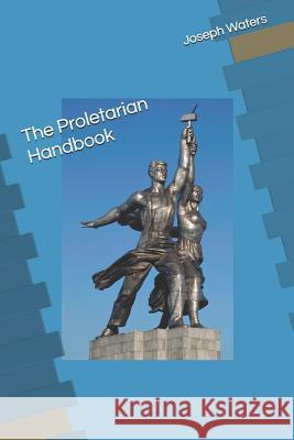 The Proletarian Handbook Joseph Waters 9781796861716 Independently Published - książka