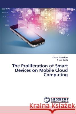 The Proliferation of Smart Devices on Mobile Cloud Computing Hiran Kamal Kant                         Doshi Ruchi 9783659573910 LAP Lambert Academic Publishing - książka