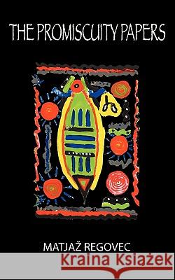 The Promiscuity Papers Matja Regovec 9781926715384 Fisher King Press - książka