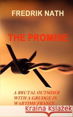 The Promise: A brutal outsider with a grudge in Wartime France Nath, Fredrik 9781519574237 Createspace Independent Publishing Platform - książka