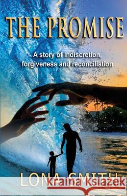 The Promise: A story of indiscretion, forgiveness, and reconciliation Smith, Lona 9781981668656 Createspace Independent Publishing Platform - książka