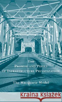 The Promise and Perils of Infrastructure Privatization: The Macquarie Model Solomon, L. 9780230619302 Palgrave MacMillan - książka