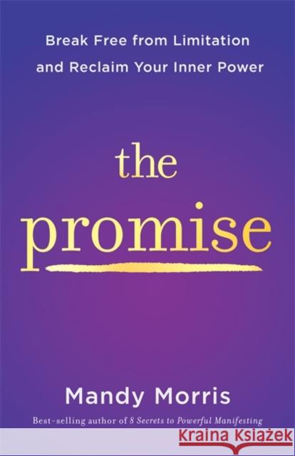 The Promise: Break Free from Limitation and Reclaim Your Inner Power Mandy Morris 9781837823475 Hay House UK - książka